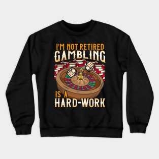 I'm Not Retired Gambling Is A Hard Work design Casino Crewneck Sweatshirt